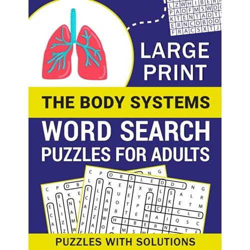 Large Print The Body Systems Word Search Puzzles For Adults: The Body Systems Word Search Book For Adults With A Huge Supply And Solutions Of Puzzles (Word Search: Fun Exercise For Your Brain)