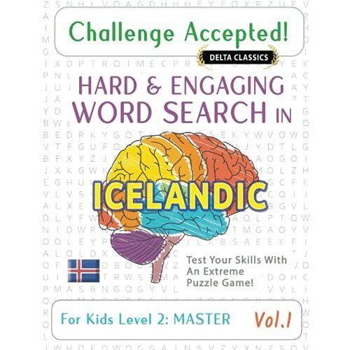 Challenge Accepted! - Hard And Engaging Word Search In Icelandic For Kids Level 2: Master - Vol.1 - Delta Classics - Test Your Skills With An Extreme Puzzle Game!