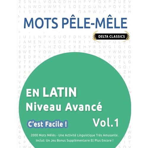 Mots Pêle-Mêle En Latin Niveau Avancé - C'est Facile ! - Vol.1 - Delta Classics - 2000 Mots Mêlés - Une Activité Linguistique Très Amusante - Inclut: Un Jeu Bonus Supplémentaire Et Plus Encore !
