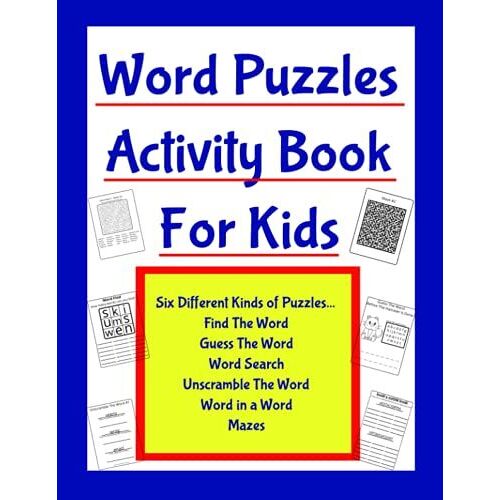 Word Puzzles Activity Book For Kids Ages 8-12: Word Games: Word Search, Word In A Word, Word Find, Unscramble, Guess The Word And Mazes!