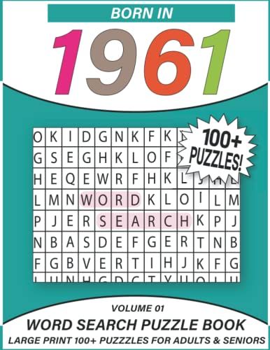Born In 1961: Word Search Puzzle Book: Large Print 100+ Word Search Puzzles For Adults & Seniors (Volume 01)