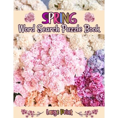 Large Print Spring Word Search Puzzle Book: Activity Puzzle Game For Women, And Adults Celebrate Spring With Mind And Mood Improving Puzzles Perfectly Themed For The Season (Fun Spring Word Search)