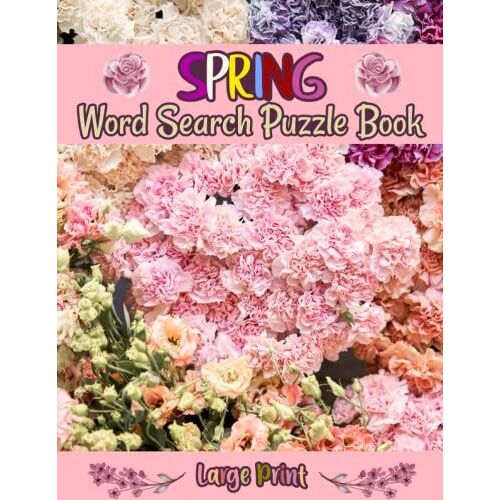 Large Print Spring Word Search Puzzle Book: Activity Game For Kids, Teens, Women, And Adults Celebrate Spring With Mind And Mood Improving Puzzles Perfectly Themed For The Season