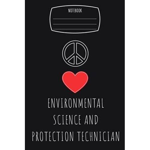 Peace Love Heart Environmental Science And Protection Technician Notebook: Composition Notebook, Logbook | 6x9 In 110 College Ruled Pages