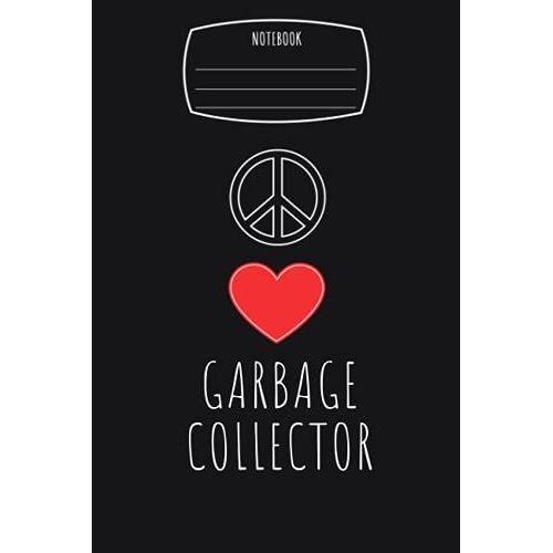 Peace Love Heart Garbage Collector Notebook: Composition Notebook, Logbook | 6x9 In 110 College Ruled Pages