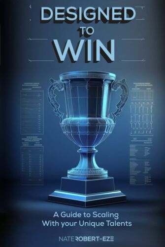 Designed To Win: A Guide To Scaling With Your Unique Talents