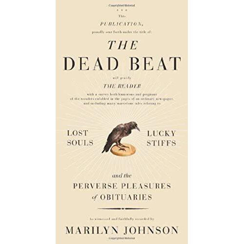 The Dead Beat: Lost Souls, Lucky Stiffs, And The Perverse Pleasures Of Obituaries