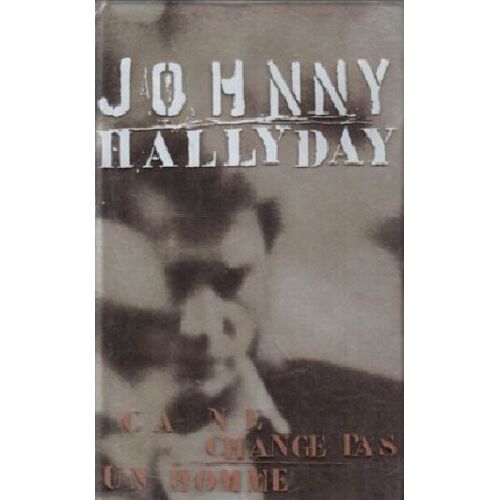 Johnny Hallyday Ca Ne Change Pas Un Homme