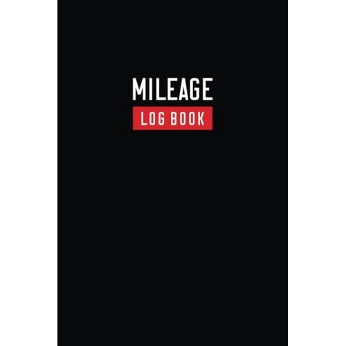 Mileage Log Book: Auto Mileage Tracker To Record And Track Your Daily Mileage For Taxes | Vehicle Mileage Journal For Business Or Personal Taxes (Vehicle Mileage Log Book)