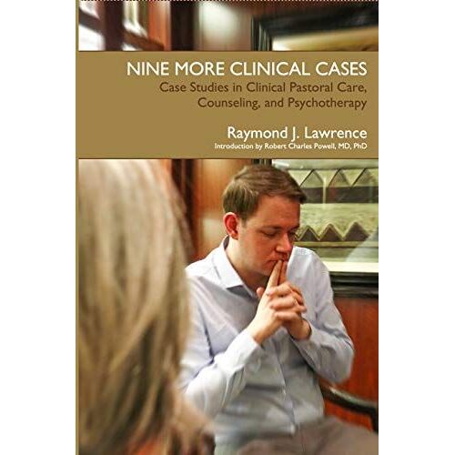 Nine More Clinical Cases: Case Studies In Clinical Pastoral Care, Counseling And Psychotherapy