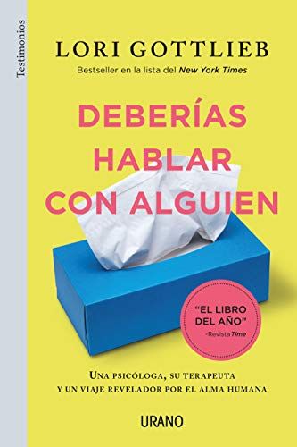 Deberías Hablar Con Alguien : Una Psicóloga, Su Terapeuta Y Un Viaje Revelador Por El Alma Humana