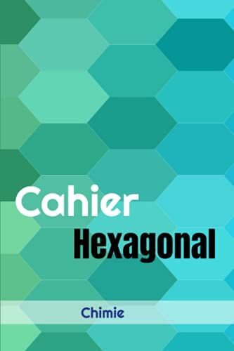 Cahier Hexagonal Chimie: Cahier De Composition Scientifique En Molécules Thc | Tableau Périodique Des Éléments | Chimie Organique | 102 Pages 6x9 Pouces