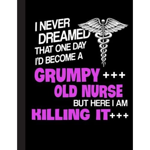 Grumpy Old Nurse Notebook: Nursing Student Nurse Composition Notebook Back To School 8.5 X 11 Inches 120 College Ruled Pages Journal Diary Gift Lpn Rn Cna School