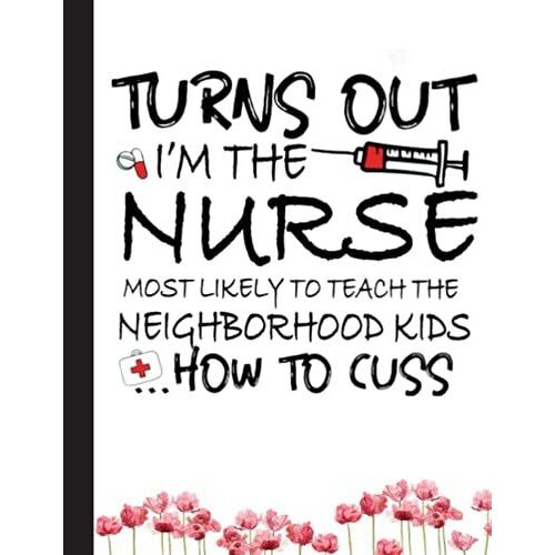 Turns Out Im The Nurse Notebook: Nursing Student Nurse Composition Notebook Back To School 8.5 X 11 Inches 120 College Ruled Pages Journal Diary Gift Lpn Rn Cna School