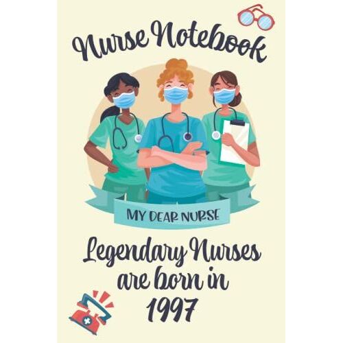 Nurse Notebook Legendary Nurses Are Born In 1997: Elegent And Cut Nurse Gift For Your Best Nurse, Amazing Birthday Nurse Gift Notebook / Journal For Women Girls - 120 Pages - 6x9 In - Matte Finish