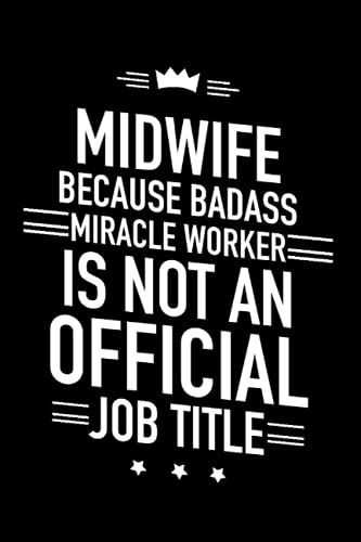 Midwife Because Badass Miracle Worker Is Not An Official Job Title: 120 Pages Blank Lined Notebook: Best Funny Gifts For Midwife