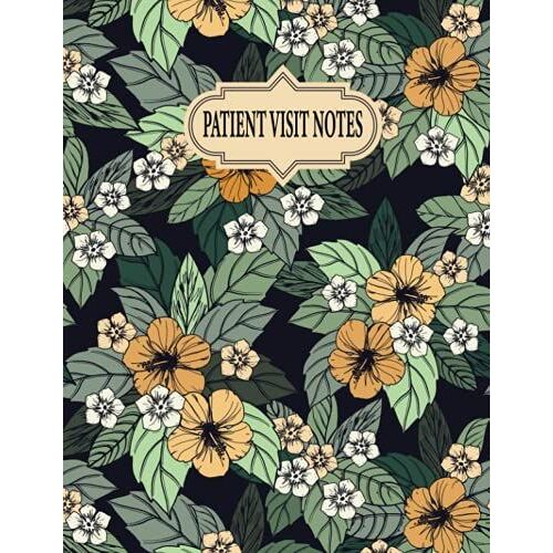 Patient Visit Notes: Management Record Keeping For All Daily Visits And Make Complete Notes, Hospice Nurse Reference And Nursing Assessment Notebook, Visit Tracker. Vol: 5