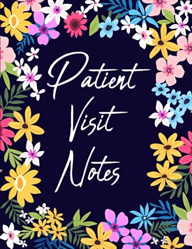 Patient Visit Notes: Management Record Keeping For All Daily Visits And Make Complete Notes, Hospice Nurse Reference And Nursing Assessment Notebook, Visit Tracker. Vol: 24
