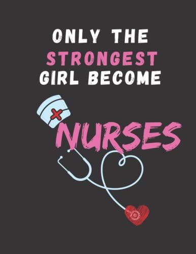 Only The Strongest Women Become Nurses: Blan Lined Notebook, Diary, Composition,120 Pages, 8.5x1, Nurses Gift For Women, Graduation Gift