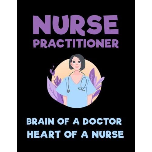 Nurse Practitioner Brain Of A Doctor Heart Of A Nurse: Composition Notebook Journal - Diary College Ruled Pages - Radiology, Neonatal, Retirement Party.