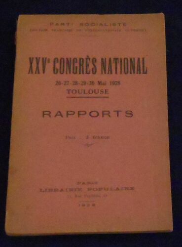 Xxv Ème Congrès National Du Parti Socialiste (Section Française De L'internationale Ouvrière) 26-27-28-29-30 Mai 1928 Toulouse - Rapports