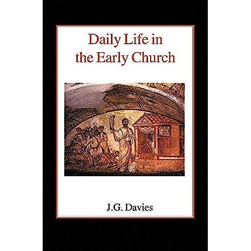 Daily Life In The Early Church: Studies In The Church Social History Of The First Five Centuries