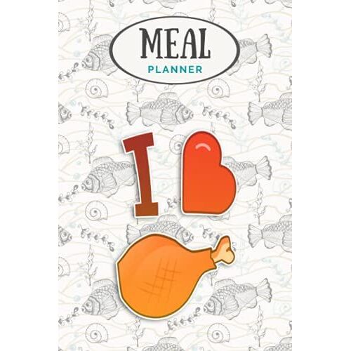 Meal Planner - Happy Holiday I Love Turkey Leg Carnival And Fair Foods: Track And Plan Your Meals Weekly (53 Week Food Planner / Journal / Calendar / ... List, Meal Prep And Planning Grocery List