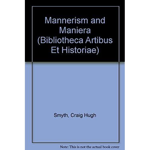 Mannerism And "Maniera" (Bibliotheca Artibus Et Historiae)