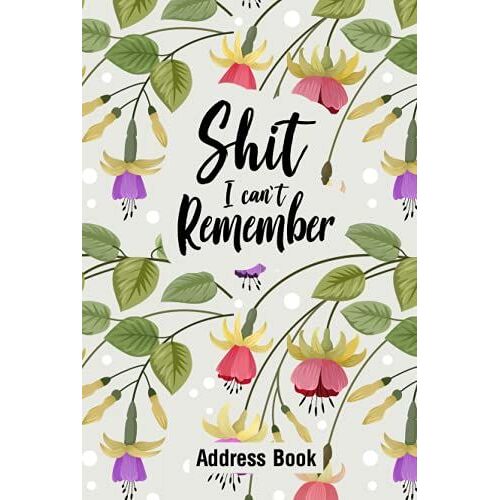 Shit I Can't Remember: Large Print Address Book With Alphabetical Tabs | Funny Organizer And Notes With Anniversaries And Birthdays | Floral Pattern Design