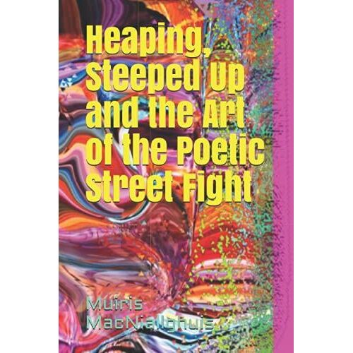 Heaping, Steeped Up And The Art Of The Poetic Street Fight
