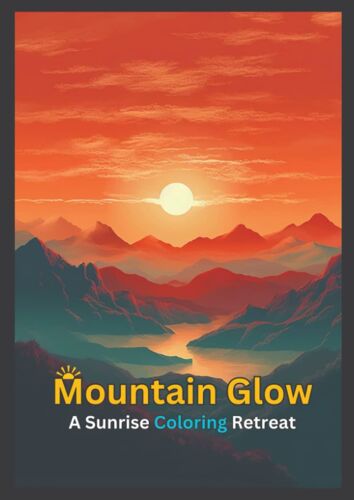 Mountain Glow: A Sunrise Coloring Retreat (Coloring Book For Adult)