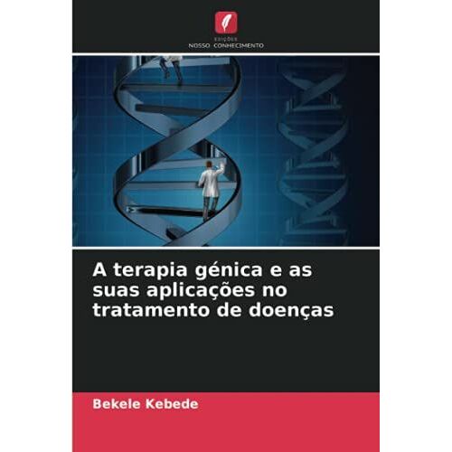 A Terapia Génica E As Suas Aplicações No Tratamento De Doenças