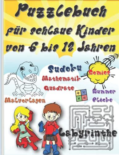Puzzlebuch Für Schlaue Kinder Von 6 Bis 12 Jahren: Kinder-Aktivitätsbuch, Sudoku, Labyrinthe, Zahlenblöcke, Mathe-Quadrate, Comics, Malvorlagen.