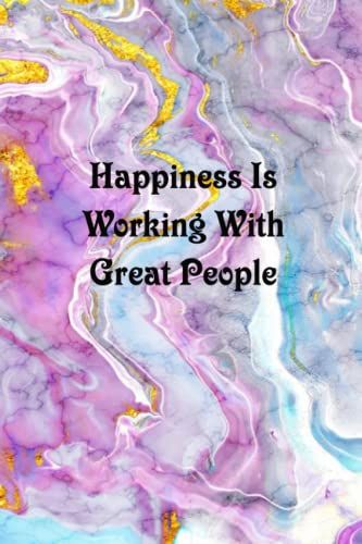 Happiness Is Working With Great People: Funny Coworker Notebooks (Funny Office Journal)- 6x9 Inches, 120 Lined Pages.