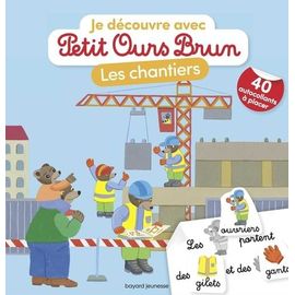 Je Découvre Les Chantiers Avec Petit Ours Brun - Avec 40 Autocollants À Placer