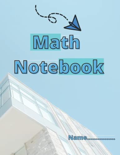 Math Notebook: Notebook For Students, For Kids, For Work. Dimension 8.5 X 11 (120 Pages)