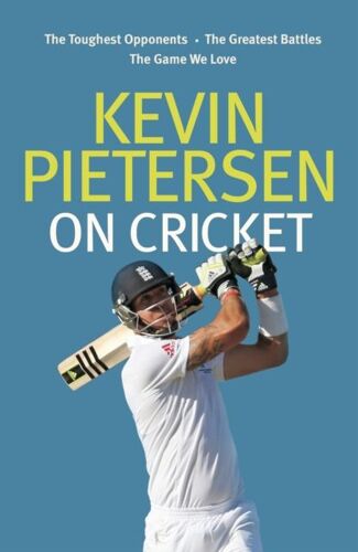 Kevin Pietersen On Cricket: The Toughest Opponents, The Greatest Battles, The Game We Love (Hardcover)