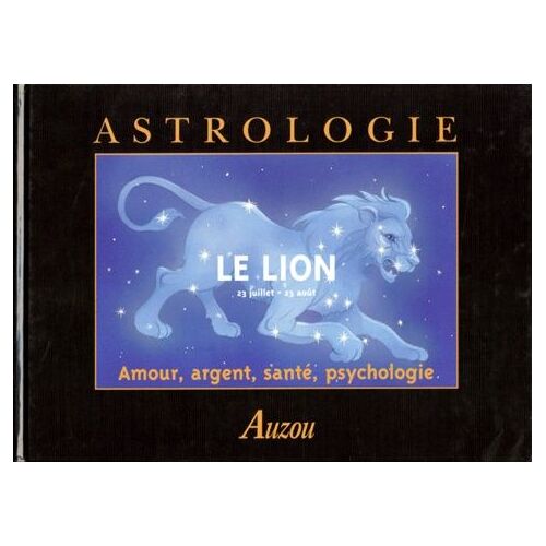 Le Lion (23 Juillet - 23 Août) - Amour, Argent, Santé, Psychologie