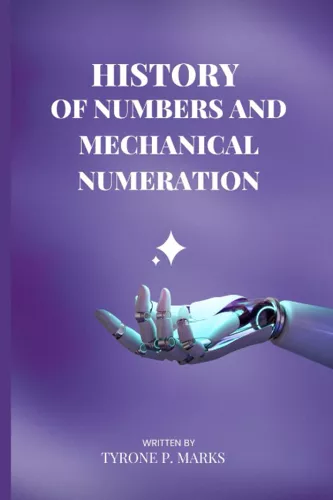 History Of Numbers And Mechanical Numeration: Storybook Of Numbers And Mechanical Numeration