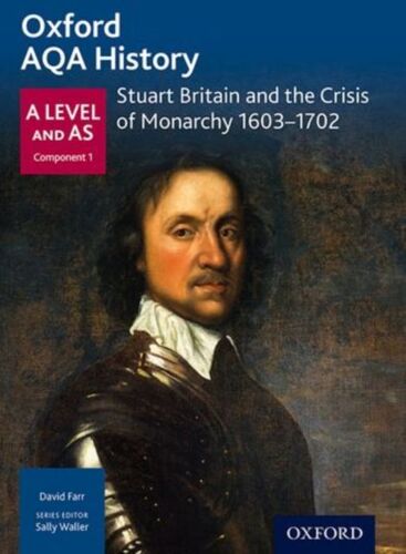 Oxford Aqa History For A Level: Stuart Britain And The Crisis Of Monarchy 1603-1702