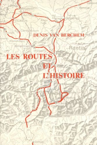 Les Routes Et L'histoire - Etudes Sur Les Helvètes Et Leurs Voisins Dans L'empire Romain