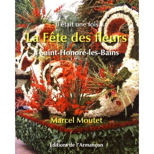 La Fête Des Fleurs À Saint-Honoré-Les-Bains - Il Était Une Fois