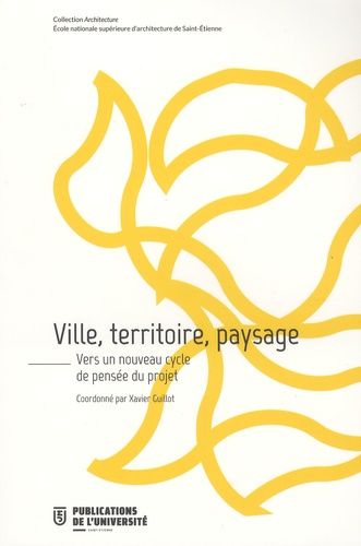 Ville, Territoire, Paysage - Vers Un Nouveau Cycle De Pensée Du Projet