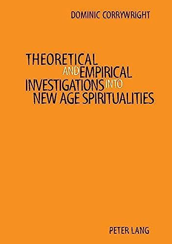 Theoretical And Empirical Investigations Into New Age Spiritualities