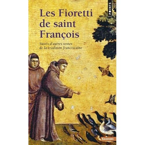 Les Fioretti De Saint François - Suivis D'autres Textes De La Tradition Franciscaine