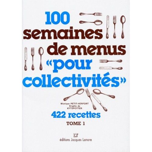 100 Semaines De Menus "Pour Collectivités - Tome 1