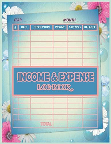 Income & Expense Log Book: Income And Expense Log Book For Small Business And Personal Finance, Accounting Essentials To Record Income And Expenses.
