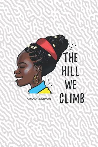 The Hill We Climb | Amanda Gorman: Powerful Young Black Poet | Blank College Ruled Notebook/Journal Soft Matte Cover 6 X 9 Inch With Aspiration, ... School Or Work | Inauguration Day Poet