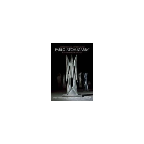 Pablo Atchugarry: A Journey Between Matter And Light / Reis Tussen Materie En Licht (Hardcover)