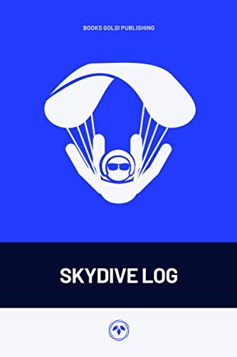 Skydive Log: Skydiving Record, For Parachute Lovers, Sky Jump, Hundreds Of Jumps, Hobbies Tracker, Basics, Step-By-Step, Guide For Beginners And ... And Personal Use, 6" X 9" Inchs, 100 Pages